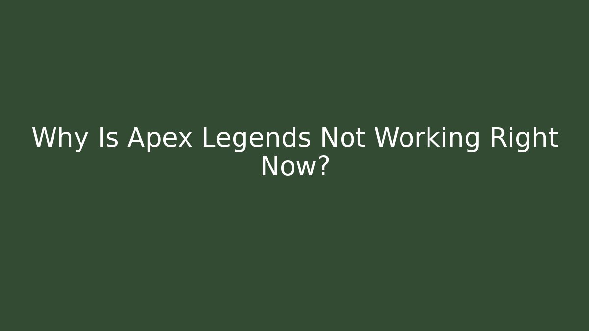 Why Is Apex Legends Not Working Right Now?