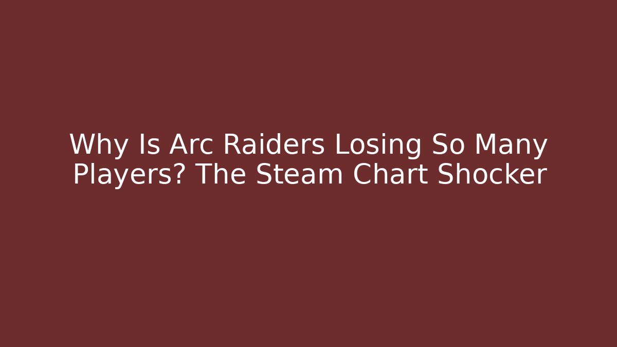 Why Is Arc Raiders Losing So Many Players? The Steam Chart Shocker