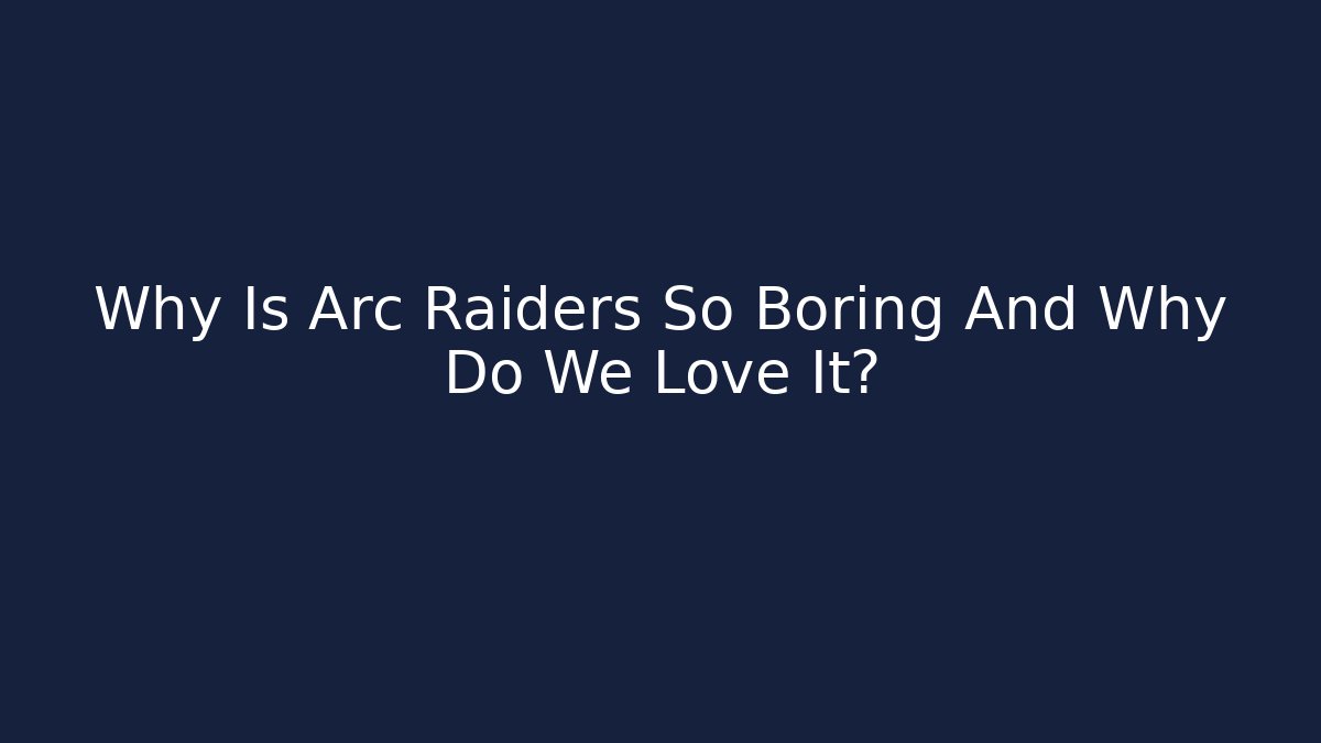 Why Is Arc Raiders So Boring And Why Do We Love It? - Critter Realm