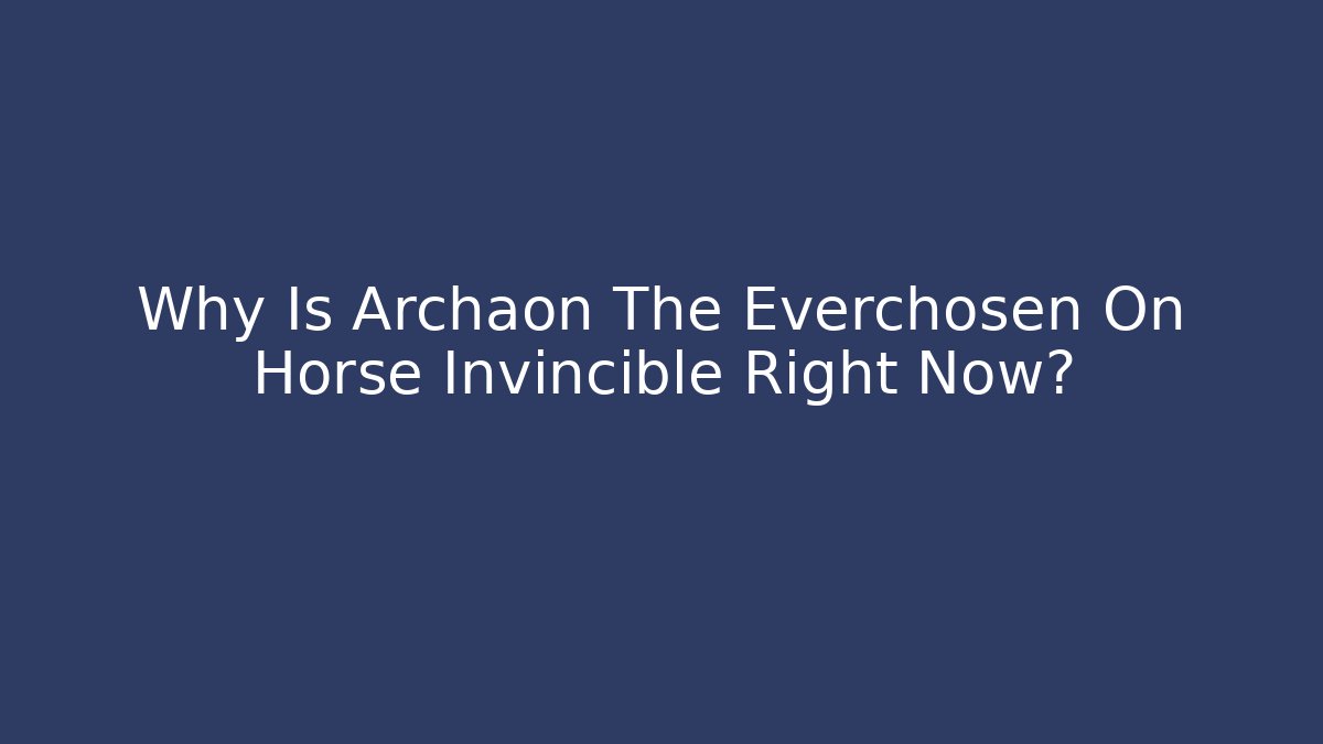 Why Is Archaon The Everchosen On Horse Invincible Right Now? - Critter Realm
