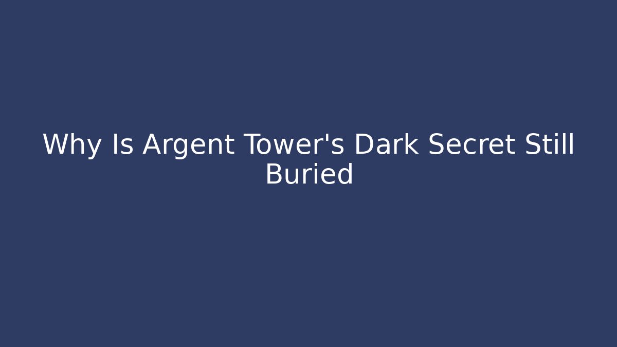 Why Is Argent Tower's Dark Secret Still Buried
