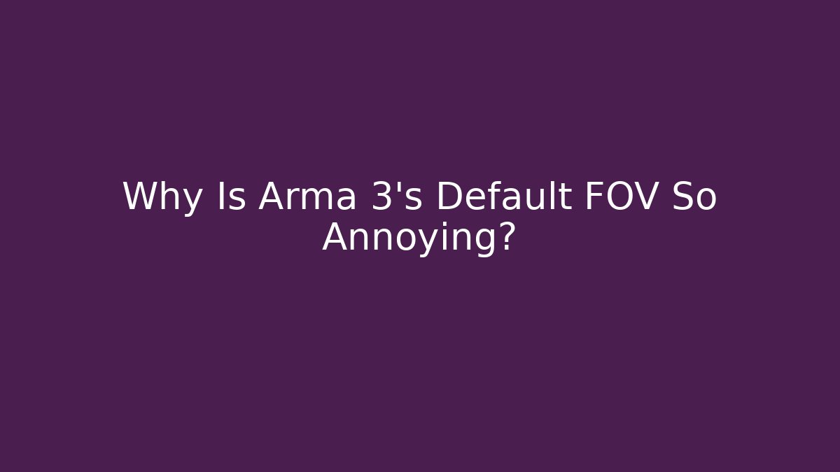 Why Is Arma 3's Default FOV So Annoying? - Critter Realm