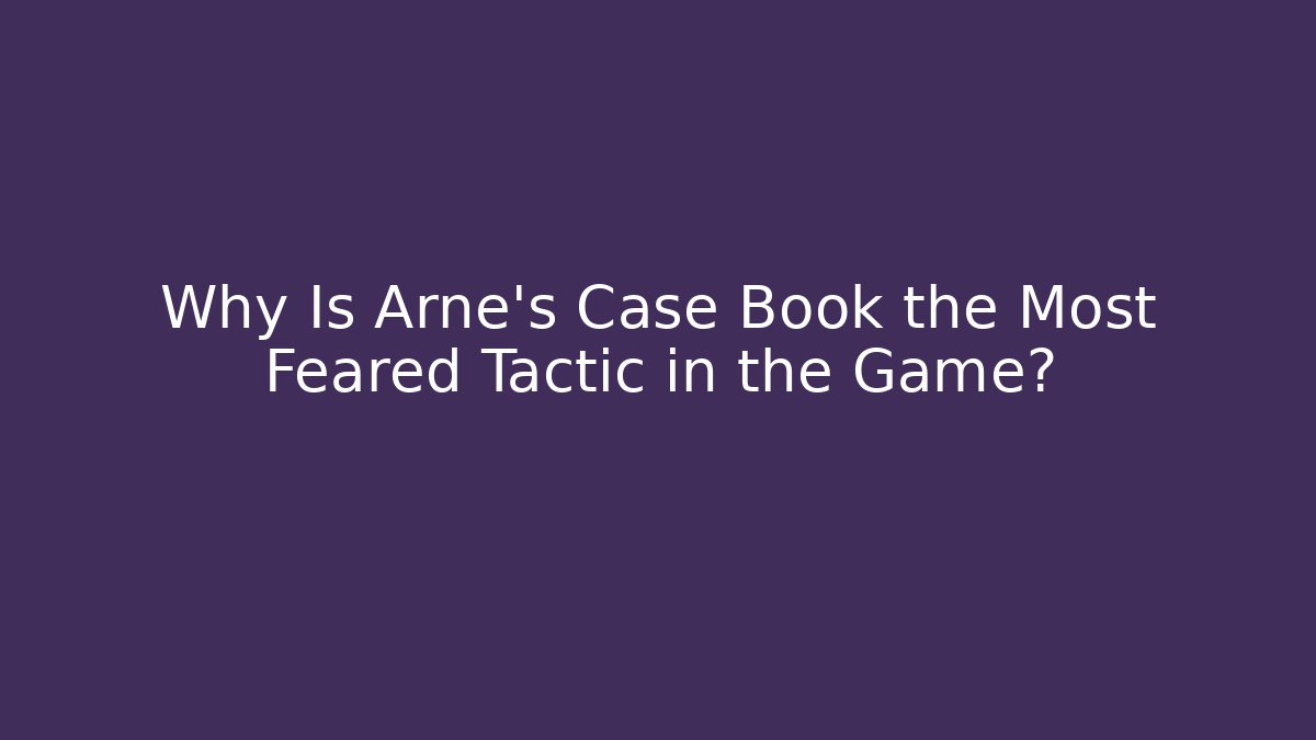 Why Is Arne's Case Book the Most Feared Tactic in the Game? - Critter Realm