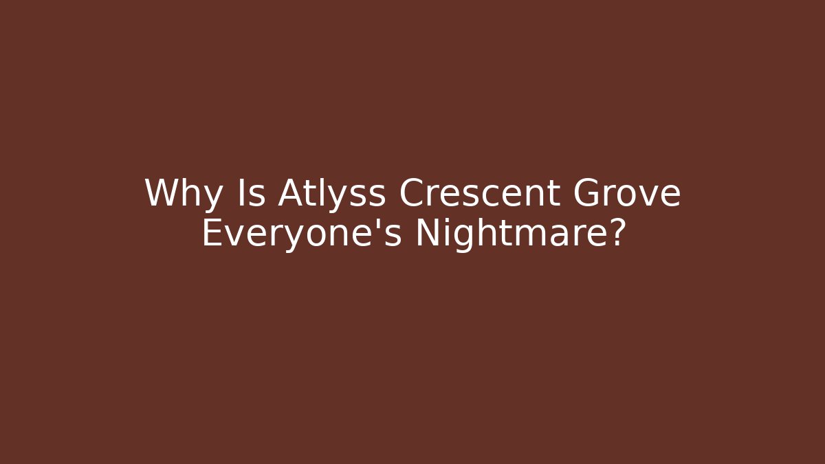 Why Is Atlyss Crescent Grove Everyone's Nightmare?
