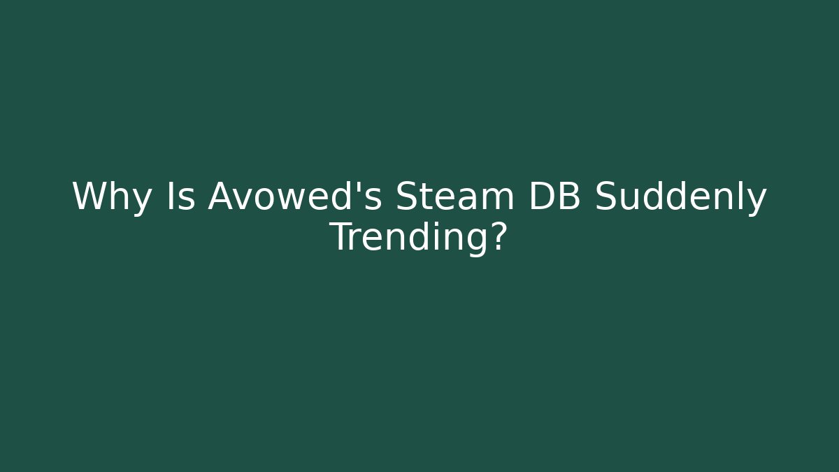 Why Is Avowed's Steam DB Suddenly Trending?