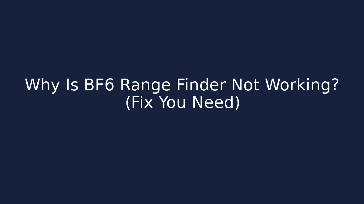 Why Is BF6 Range Finder Not Working? (Fix You Need) - Critter Realm