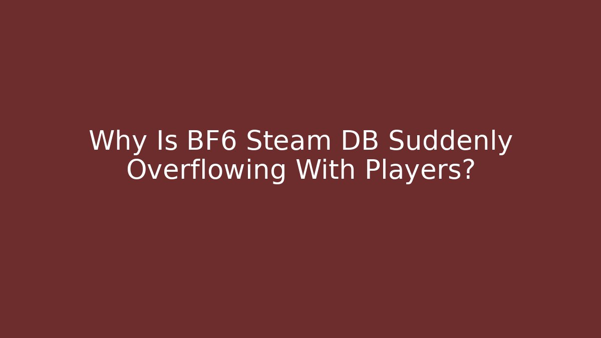 Why Is BF6 Steam DB Suddenly Overflowing With Players? - Critter Realm