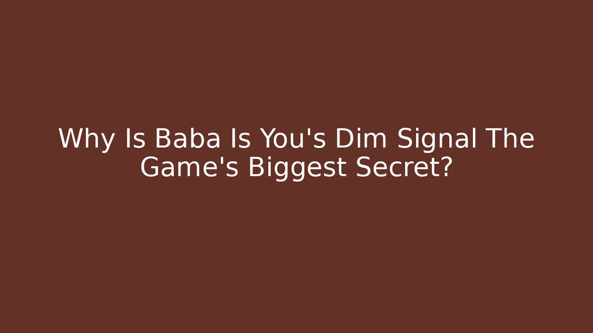 Why Is Baba Is You's Dim Signal The Game's Biggest Secret?