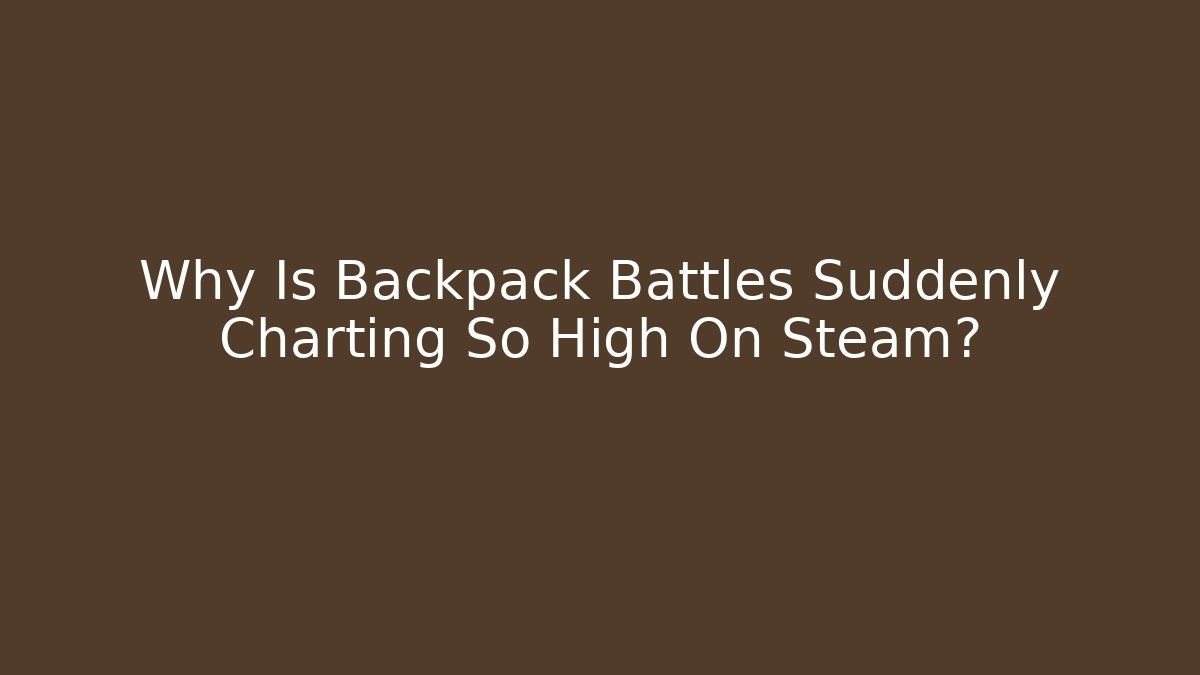 Why Is Backpack Battles Suddenly Charting So High On Steam?