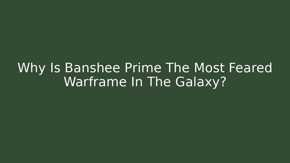 Why Is Banshee Prime The Most Feared Warframe In The Galaxy?