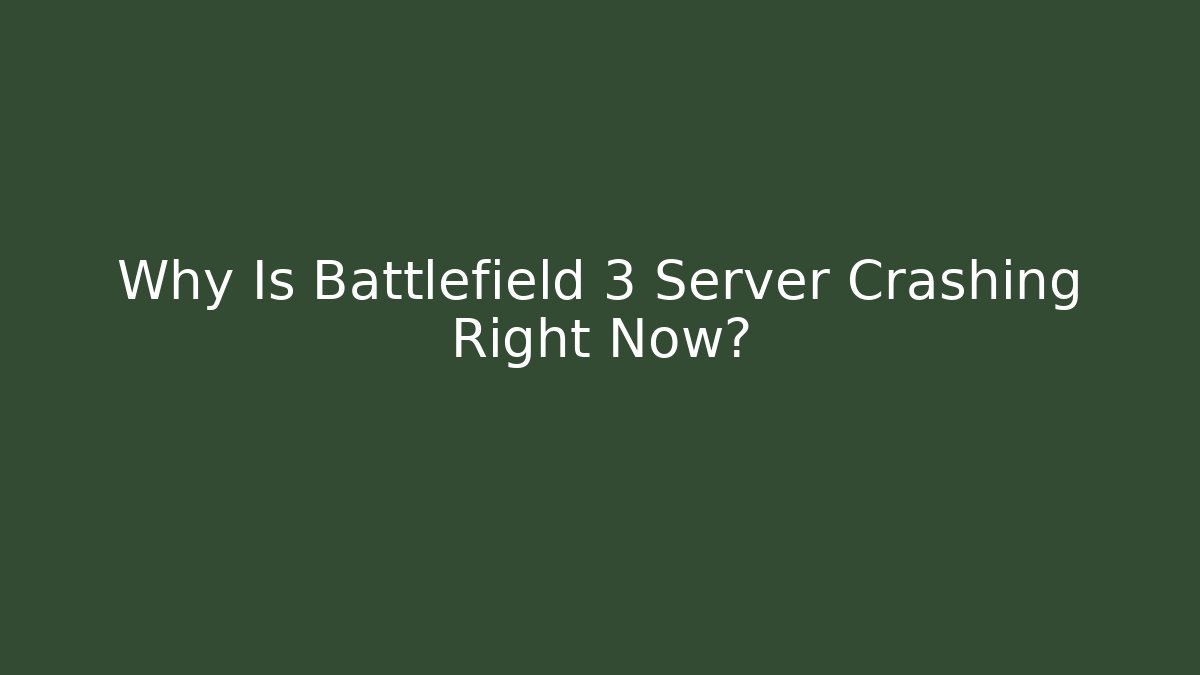 Why Is Battlefield 3 Server Crashing Right Now?