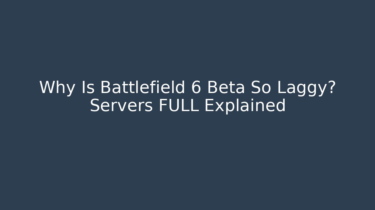 Why Is Battlefield 6 Beta So Laggy? Servers FULL Explained