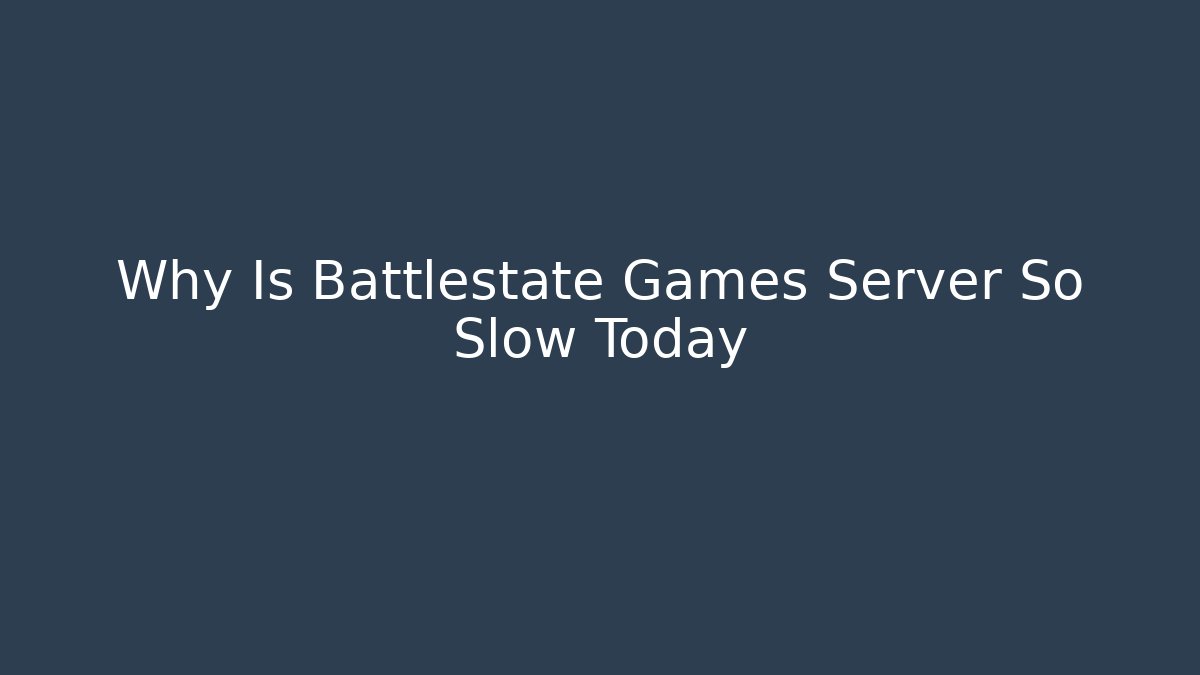 Why Is Battlestate Games Server So Slow Today