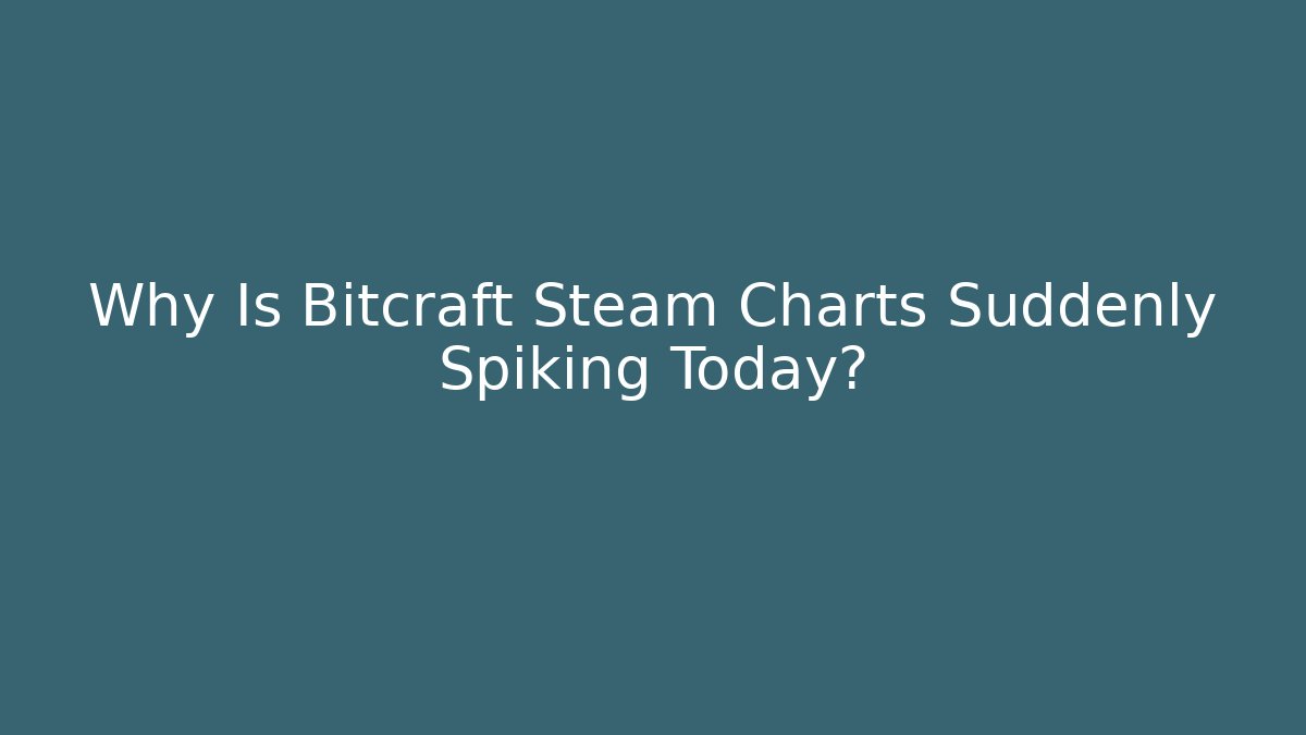 Why Is Bitcraft Steam Charts Suddenly Spiking Today?
