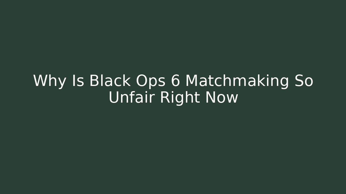 Why Is Black Ops 6 Matchmaking So Unfair Right Now