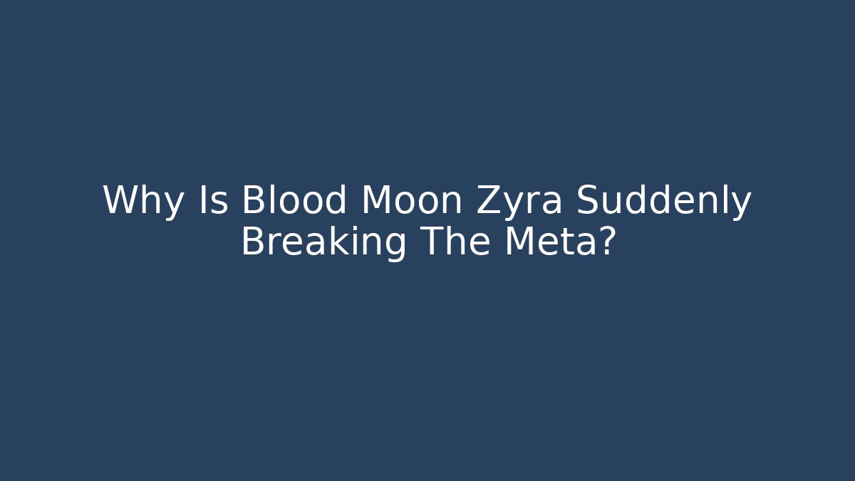 Why Is Blood Moon Zyra Suddenly Breaking The Meta?