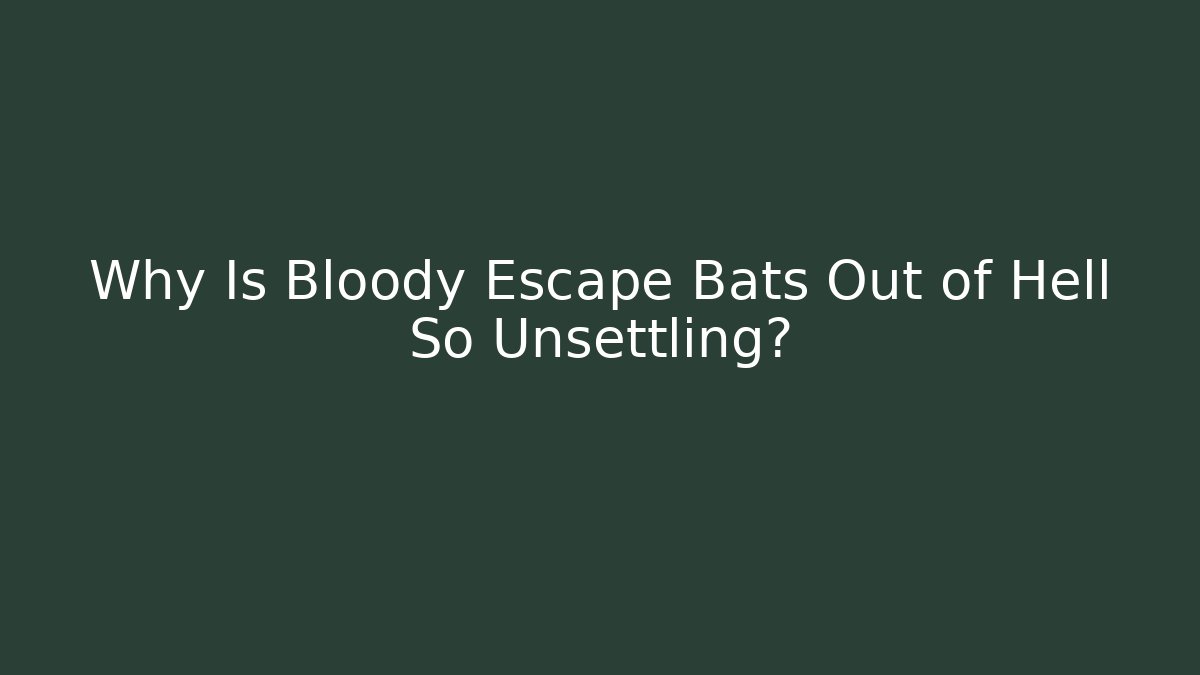 Why Is Bloody Escape Bats Out of Hell So Unsettling?