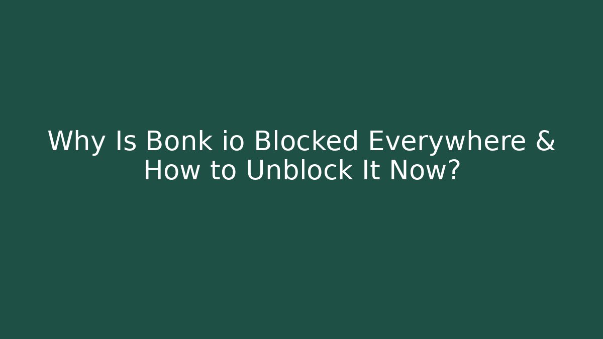 Why Is Bonk io Blocked Everywhere & How to Unblock It Now?