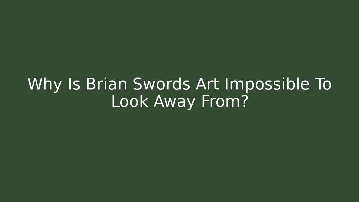 Why Is Brian Swords Art Impossible To Look Away From?