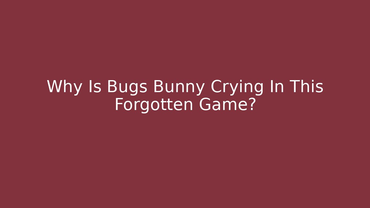 Why Is Bugs Bunny Crying In This Forgotten Game? - Critter Realm