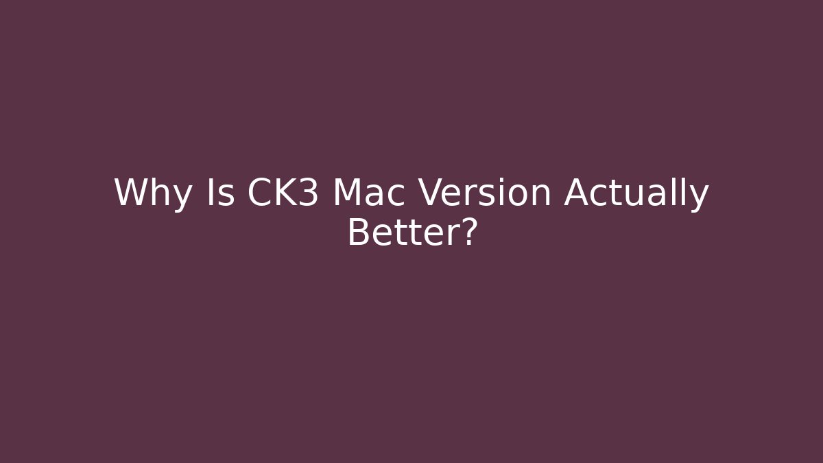 Why Is CK3 Mac Version Actually Better? - Critter Realm