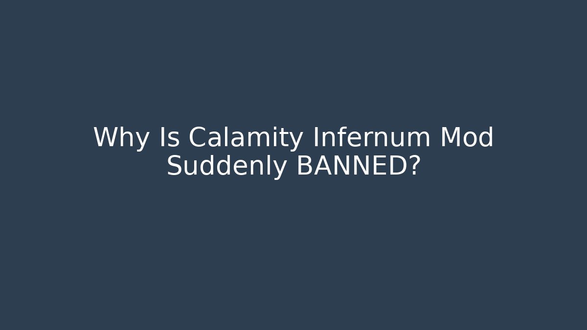 Why Is Calamity Infernum Mod Suddenly BANNED?