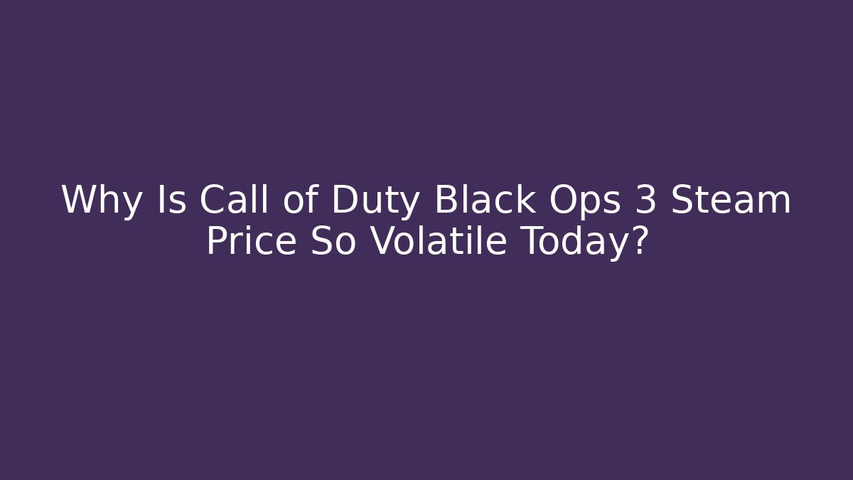 Why Is Call of Duty Black Ops 3 Steam Price So Volatile Today?