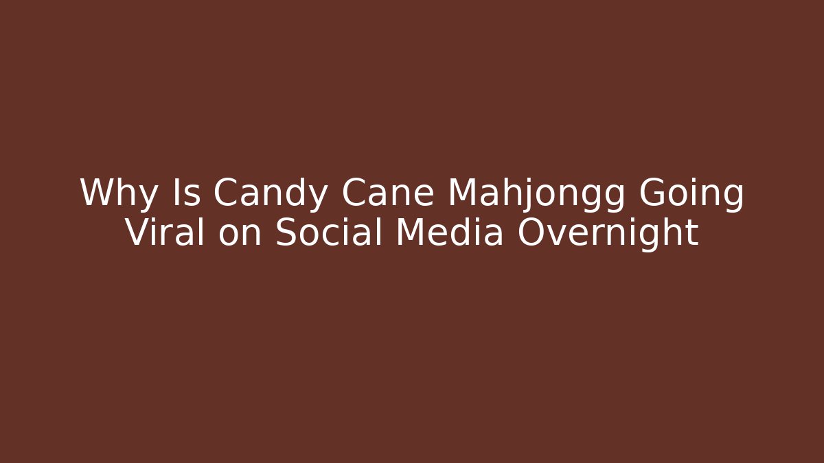 Why Is Candy Cane Mahjongg Going Viral on Social Media Overnight