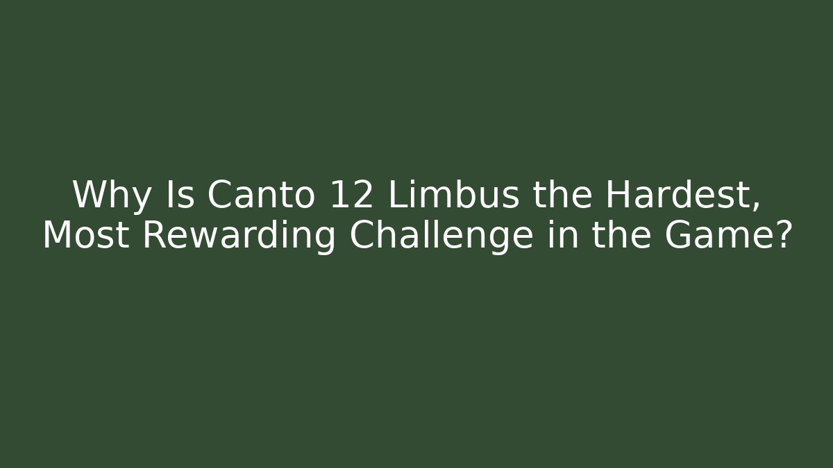 Why Is Canto 12 Limbus the Hardest, Most Rewarding Challenge in the Game?