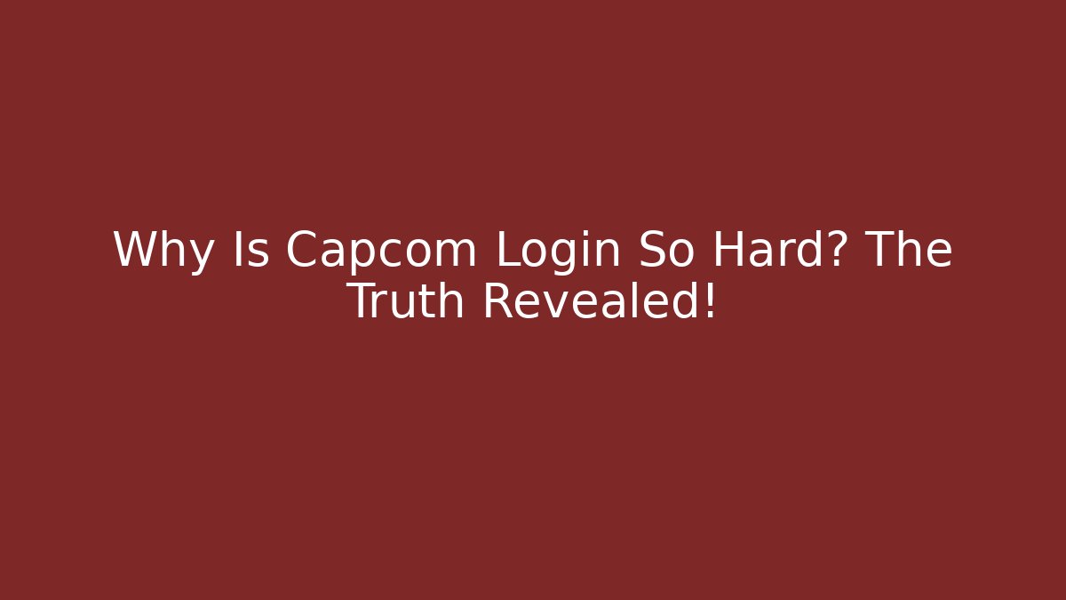 Why Is Capcom Login So Hard? The Truth Revealed! - Critter Realm