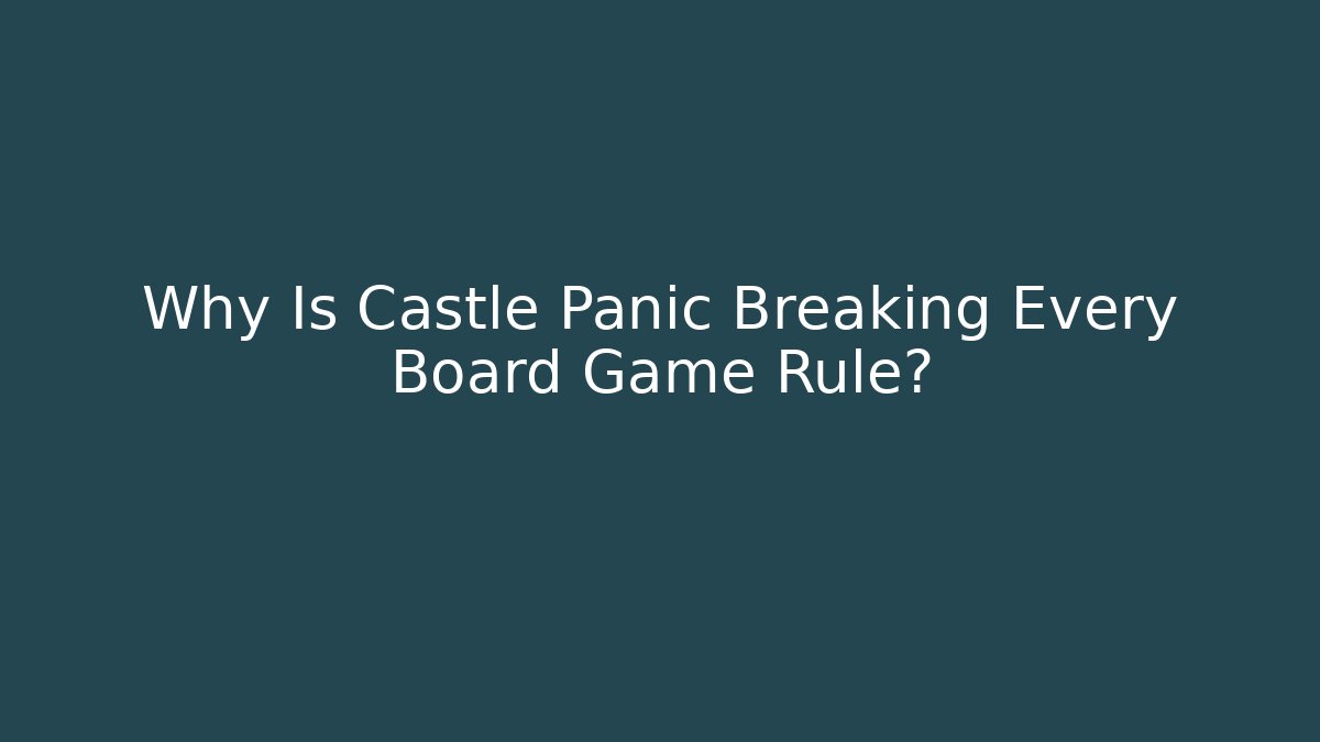 Why Is Castle Panic Breaking Every Board Game Rule?