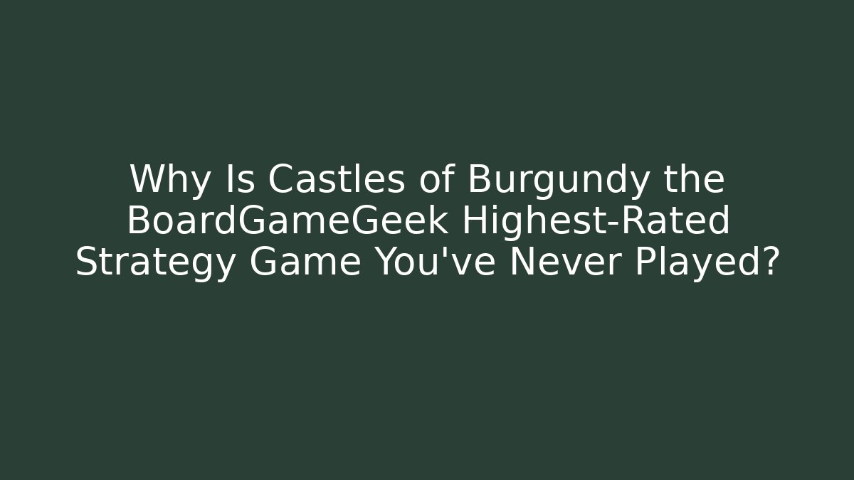 Why Is Castles of Burgundy the BoardGameGeek Highest-Rated Strategy Game You've Never Played?