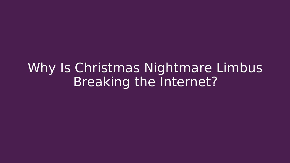 Why Is Christmas Nightmare Limbus Breaking the Internet? - Critter Realm