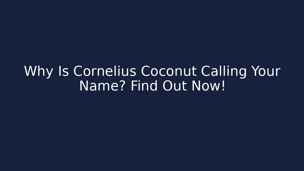 Why Is Cornelius Coconut Calling Your Name? Find Out Now! - Critter Realm