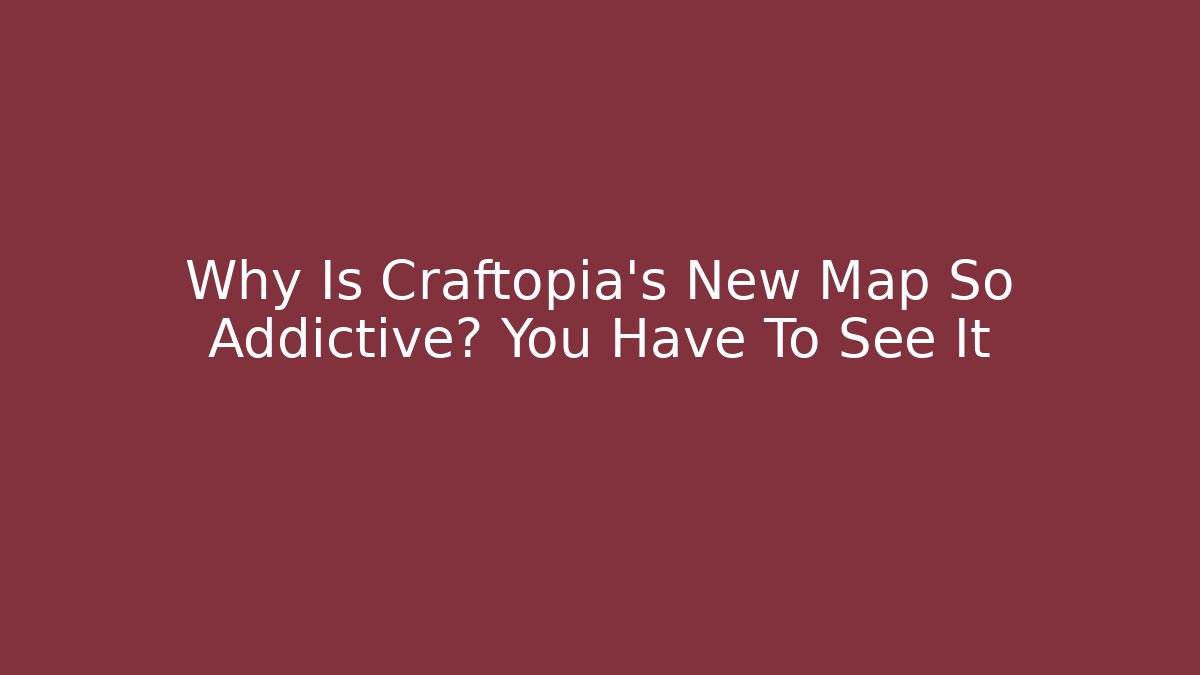 Why Is Craftopia's New Map So Addictive? You Have To See It