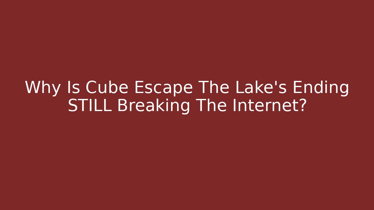 Why Is Cube Escape The Lake's Ending STILL Breaking The Internet?