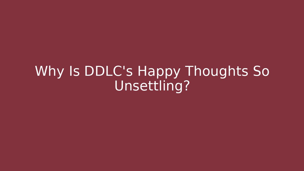 Why Is DDLC's Happy Thoughts So Unsettling?