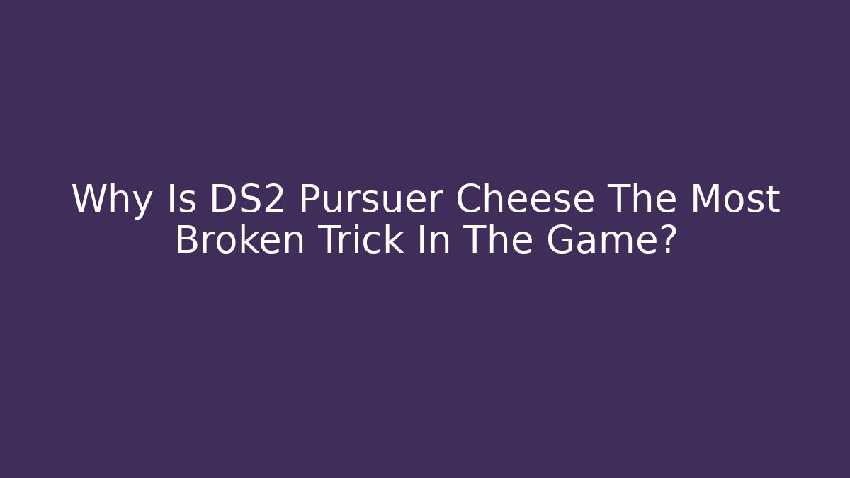 Why Is DS2 Pursuer Cheese The Most Broken Trick In The Game?