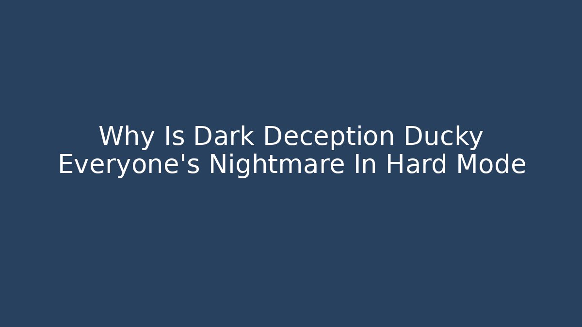 Why Is Dark Deception Ducky Everyone's Nightmare In Hard Mode