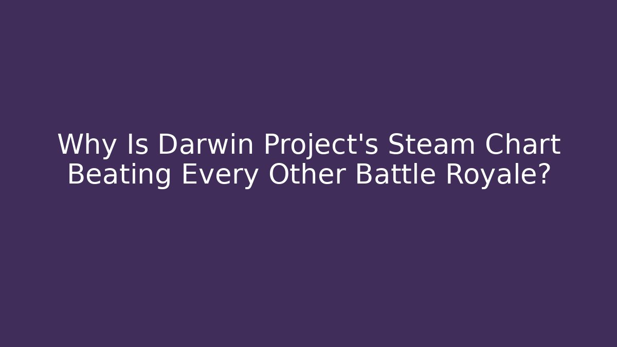 Why Is Darwin Project's Steam Chart Beating Every Other Battle Royale?