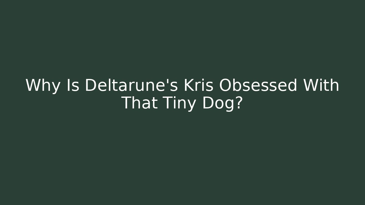 Why Is Deltarune's Kris Obsessed With That Tiny Dog?