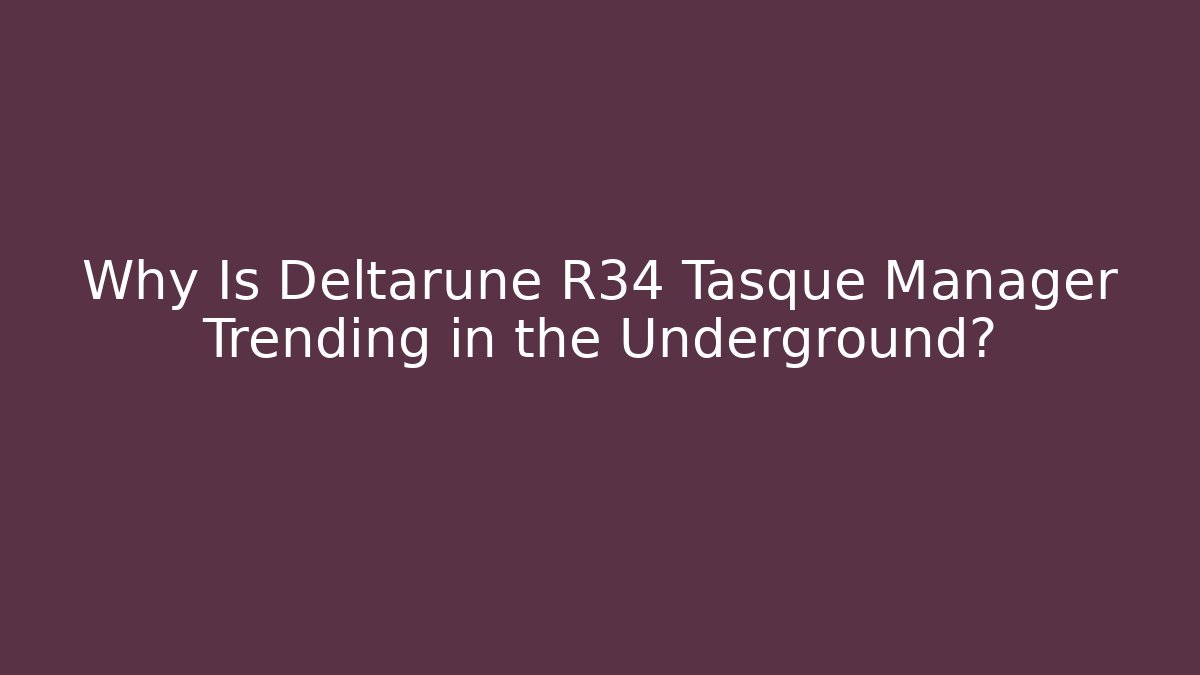 Why Is Deltarune R34 Tasque Manager Trending in the Underground? - Critter Realm