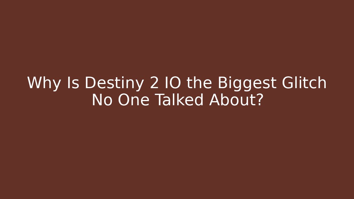 Why Is Destiny 2 IO the Biggest Glitch No One Talked About?