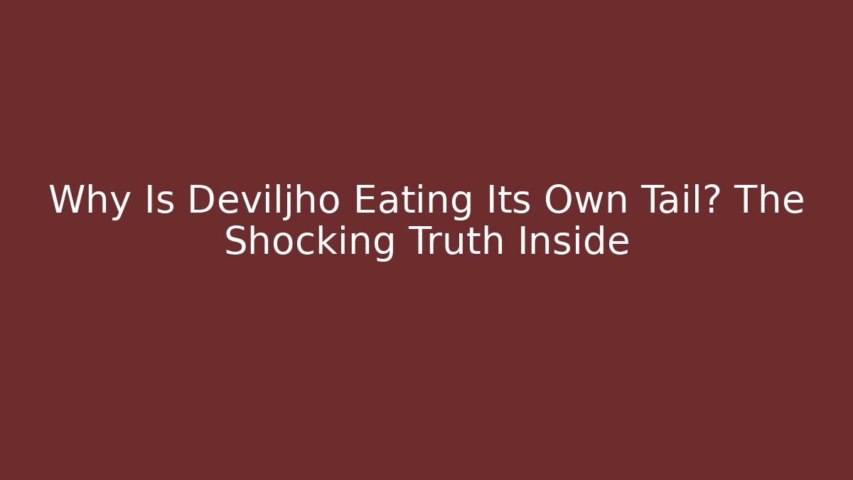Why Is Deviljho Eating Its Own Tail? The Shocking Truth Inside