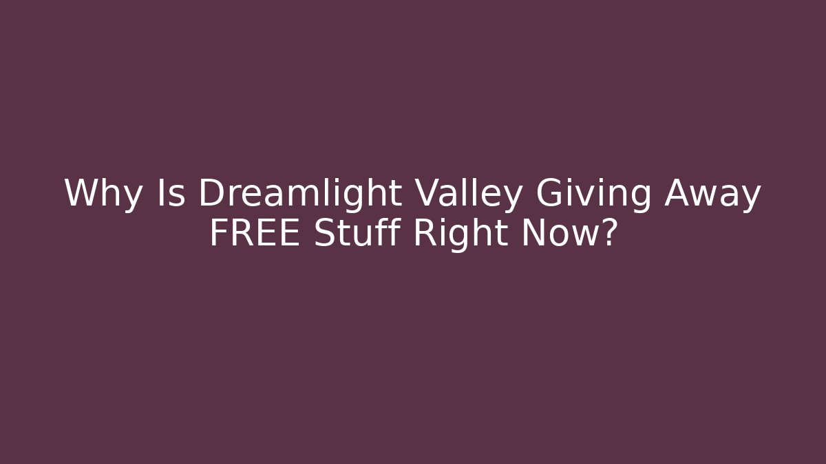 Why Is Dreamlight Valley Giving Away FREE Stuff Right Now?