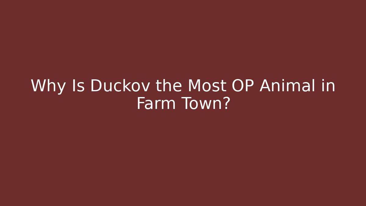 Why Is Duckov the Most OP Animal in Farm Town?