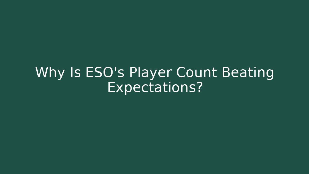 Why Is ESO’s Player Count Beating Expectations?