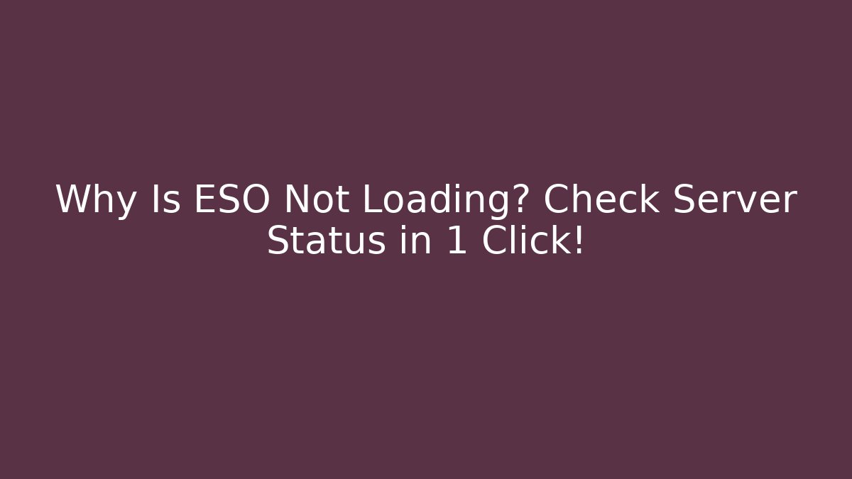Why Is ESO Not Loading? Check Server Status in 1 Click!