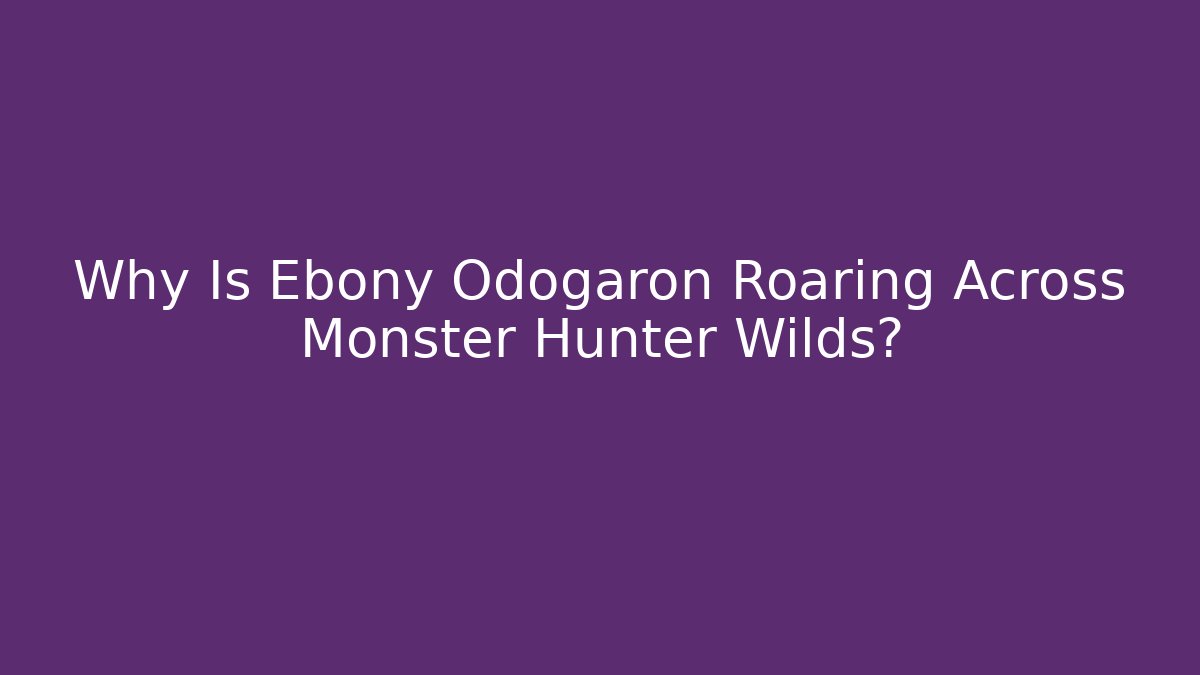 Why Is Ebony Odogaron Roaring Across Monster Hunter Wilds? - Critter Realm