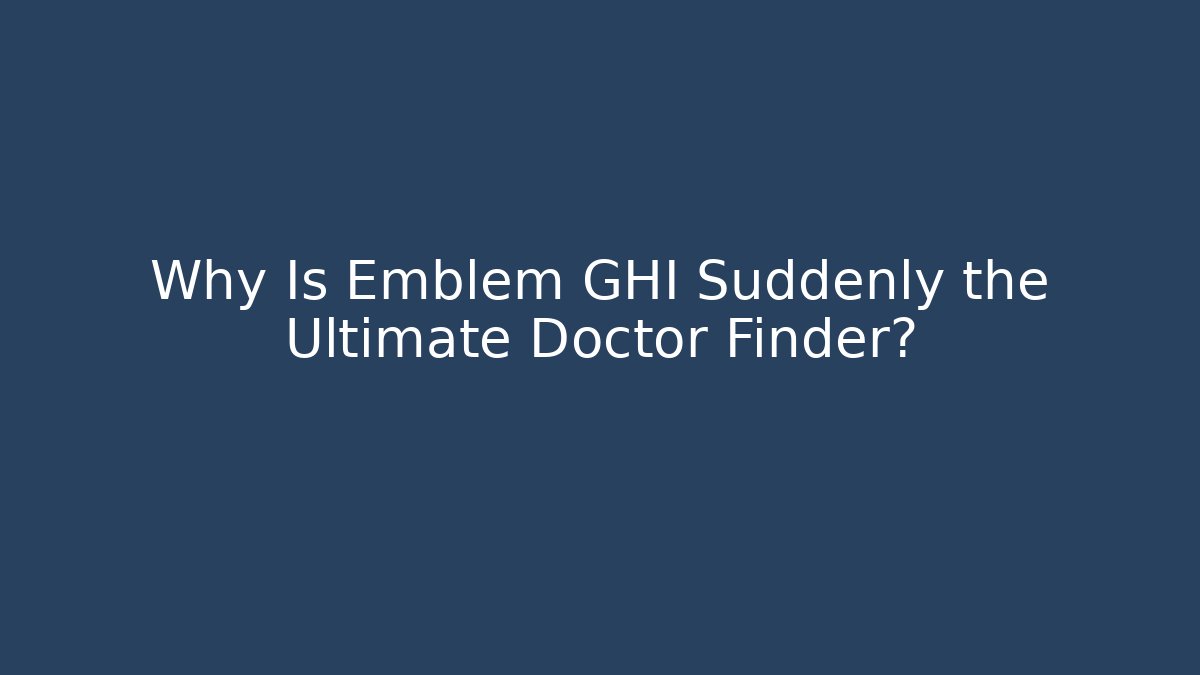 Why Is Emblem GHI Suddenly the Ultimate Doctor Finder?